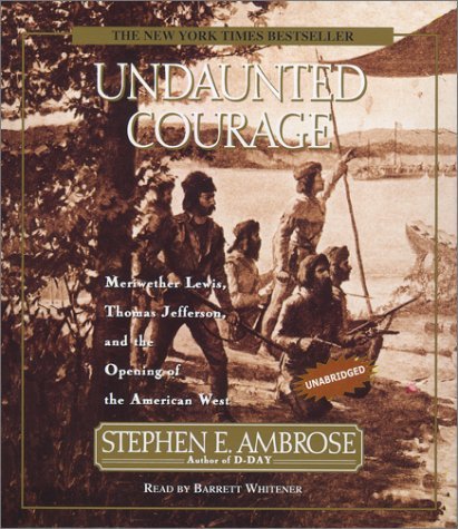 By Stephen E. Ambrose - Undaunted Courage: Meriwether Lewis Thomas Jefferson And The Open (Unabridged) (2001-06-16) [Audio CD]