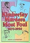 Kimberley Murders Most Foul: True Tales of Murder between 1870 to 1950 from the Diamond Capital of t