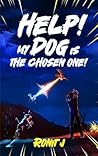 Help! My Dog Is The Chosen One!