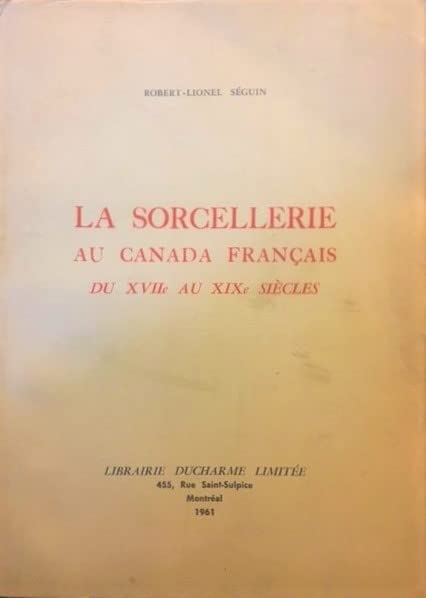 La Sorcellerie au Canada Francaise du XVIIe au XIXe Siecles. (Paperback)