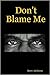 Don't Blame Me