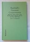 Baseball's Greatest Controversies: Rhubarbs, Hoaxes, Blown Calls, Ruthian Myths, Managers' Miscues, and Front-Office Flops