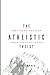 The Atheistic Theist: Why There is No God and You Should Follow Him by Jeff Turner (2016-11-21)