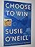CHOOSE TO WIN by Susie O'Neill