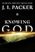 Knowing God, 20th Anniversary Edition by J.I. Packer Knowing God, 20th Anniversary Edition by J.I. Packer