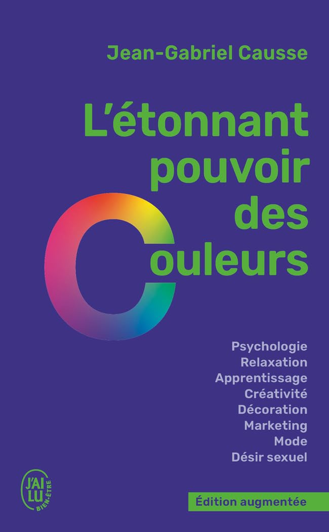 L'étonnant pouvoir des couleurs: Comment elles influencent comportements, humeur, capacités intellectuelles ou désir (Pocket Book)