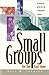 Small Groups for the End Time: A Practical Guide for the Twenty-First Century