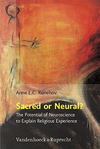 Sacred or Neural?: The Potential of Neuroscience to Explain Religious Experience (Religion, Theologie und Naturwissenschaft / Religion, Theology, and Natural Science (RThN)) by Anne LC Runehov (2007-12-31)
