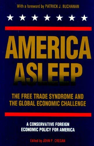 America Asleep: The Free Trade Syndrome and the Global Economic Challenge : A New Conservative Foreign Economic Policy for America (Paperback)