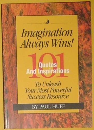 Imagination Always Wins, 101 Qoutes and Inpirations, to Unleash Your Most Powerful Success Resource (Paperback)