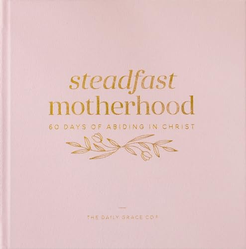 Steadfast Motherhood | 60 Days of Abiding in Christ (Hardcover)