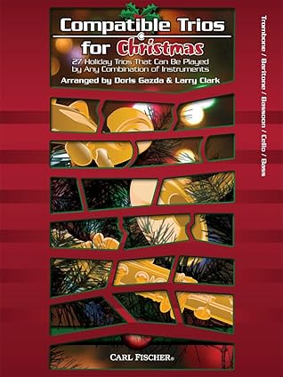Compatible Trios for Christmas 27 Trios That Can Be Played by Any Combination of Instruments:Trombone/Baritone/Bassoon/Cello/Bass