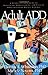Adult ADD: A Reader Friendly Guide to Identifying, Understanding, and Treating Adult Attention Deficit Disorder by Thomas Whiteman (1995-09-03)