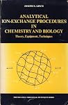 Analytical Ion-Exchange Procedures in Chemistry and Biology: Theory, Equipment, Techniques. (Biological Techniques) Analytical Ion-Exchange Procedures in Chemistry and Biology: Theory, Equipment, Techniques. (Biological Techniques)
