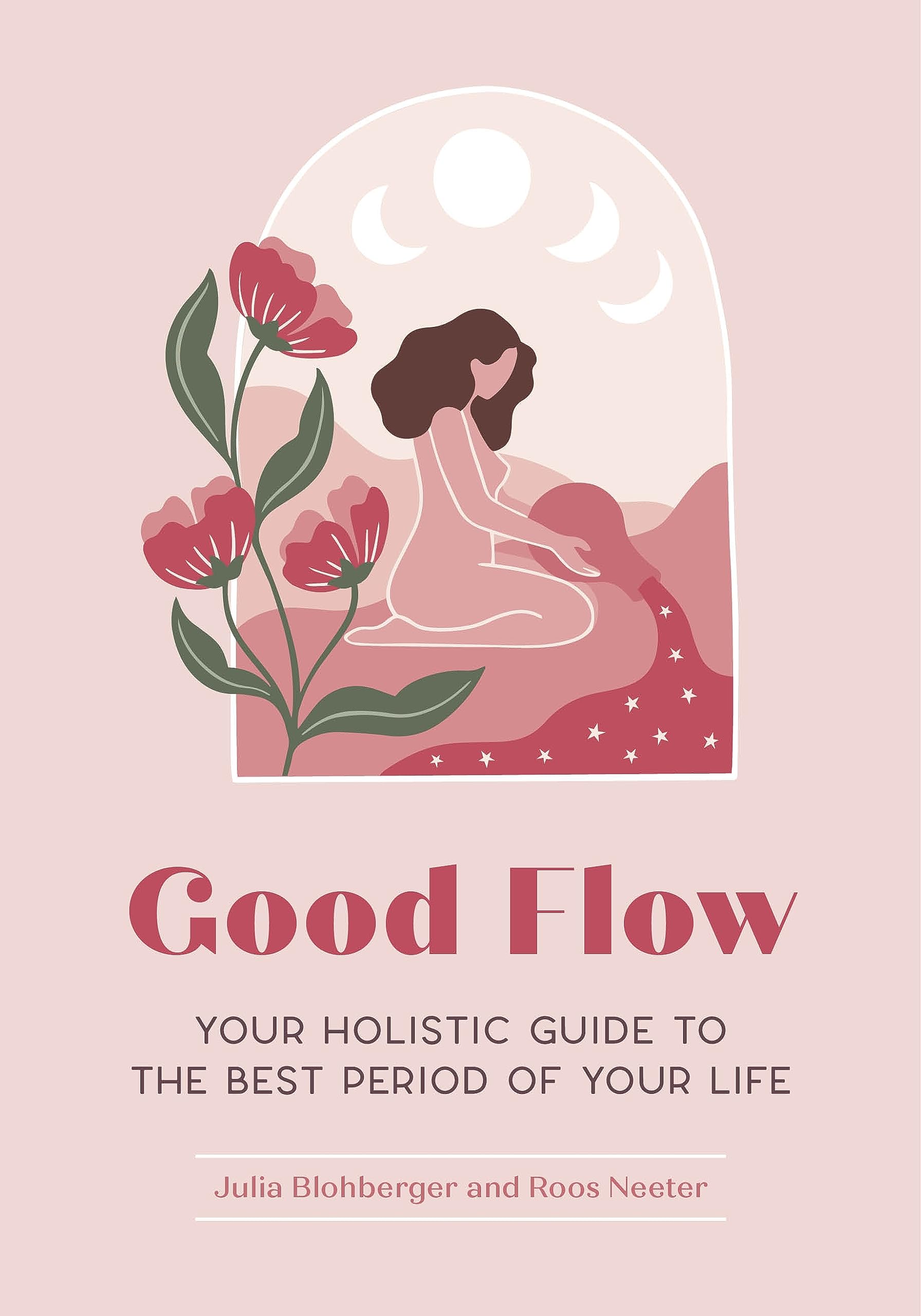 Good Flow: Your Holistic Guide to the Best Period of Your Life (Feel Good, 3)