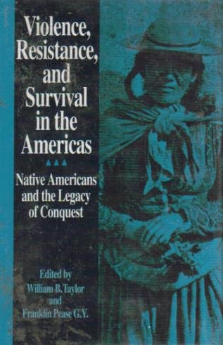 Violence, Resistance, and Survival in the Americas: Native Americans and the Legacy of Conquest (Hardcover)