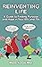 Reinventing Life: A Guide t...