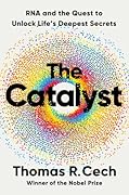 The Catalyst: RNA and the Quest to Unlock Life's Deepest Secrets