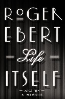 Life Itself: A Memoir [LIFE ITSELF -LP] [LARGE PRINT] [Hardcover]