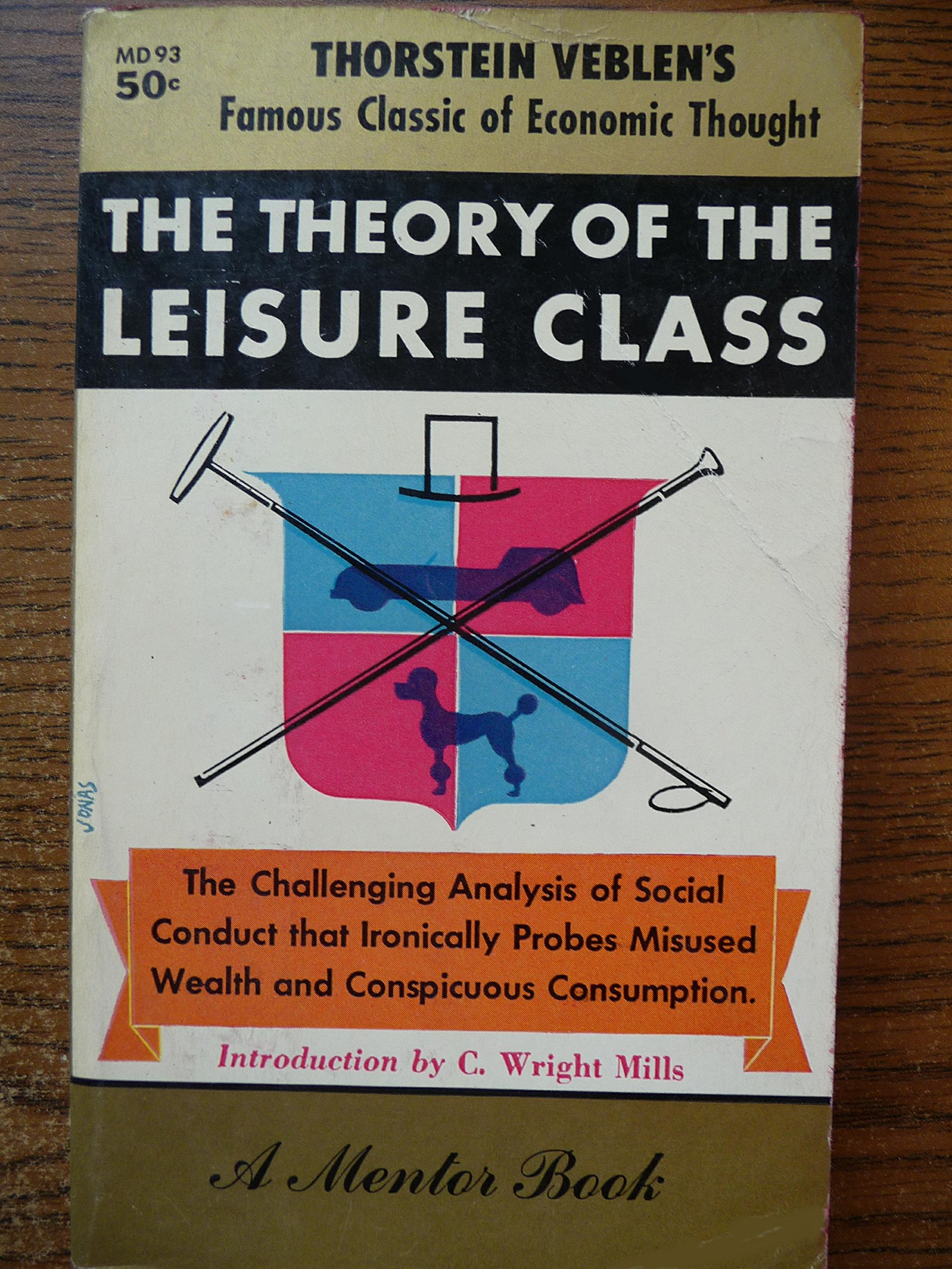 The Theory of the Leisure Class-the Challenging Analysis of Social Conduct That Ironically Probes Misused Wealth and Conspicuous Consumption