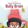 How to Defeat Bully Brain by Ella Kim