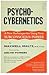 Psycho-Cybernetics A New Way to Get More Living Ou by Maxwell Maltz