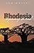 [Rhodesia-beginning to end] [Author: Morkel, Ron] [February, 2011]