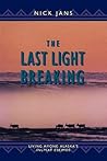 [The Last Light Breaking: Living Among Alaska's Inupiat Eskimos] [By: Jans, Nick] [August, 2007]