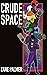 Crude Space