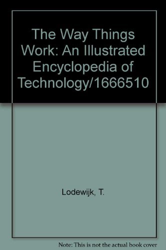 The Way Things Work: An Illustrated Encyclopedia of Technology/1666510 by T. Lodewijk