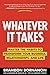 NEW-Whatever It Takes: Master the Habits to Transform Your Business, Relationships, and Life