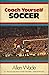 Coach yourself soccer by Allen Wade