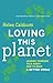 Loving this Planet: Leading Thinkers Talk About How to Make a Better World [Paperback] [2012] (Author) Helen Caldicott