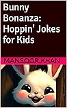 Bunny Bonanza: Hoppin' Jokes for Kids Bunny Bonanza: Hoppin' Jokes for Kids