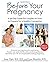 Before Your Pregnancy: A 90-Day Guide for Couples on How to Prepare for a Healthy Conception (2nd Ed.) by Ogle, Amy, Mazzullo, Lisa (2011) Paperback