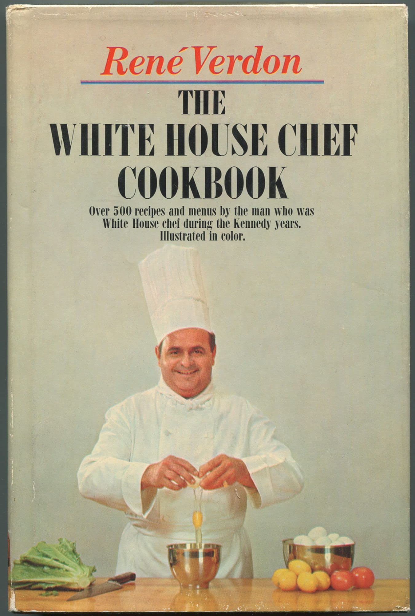 The White House Chef Cookbook: Over 500 recipes and menus by the man who was White House Chef during the Kennedy Years (Hardcover)