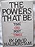 The Powers that Be.