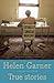 True Stories: Selected Non-Fiction by Garner, Helen (December 10, 2013) Paperback Reprint