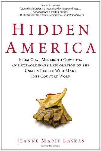 Hidden America: From Coal Miners to Cowboys, an Extraordinary Exploration of the Unseen People Who Make This Country Work