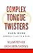 Complex Tongue Twisters: Ev...