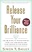Release Your Brilliance: The 4 Steps to Transforming Your Life and Revealing Your Genius to the World by Simon T Bailey (2007-12-01)