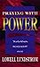 Praying with Power: by Lowell Lundstrom (1996-12-03)