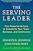 The Serving Leader: Five Powerful Actions to Transform Your Team, Business, and Community by Ken Jennings (2016-02-01)
