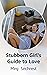 Stubborn Girl's Guide to Love