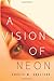 A Vision of Neon by Grazian...