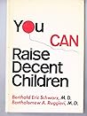You Can Raise Decent Children You Can Raise Decent Children