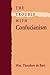 The Trouble with Confucianism (The Tanner Lectures on Human Values) Reprint edition by de Bary, Wm. Theodore (1996) Paperback