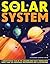 The Solar System: A Breathtaking Tour Of The Universe And How It Works With More Than 300 Incredible Photographs And Illustrations by Smith, Alexander Gordon (2014) Hardcover