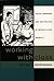 Working with Class: Social Workers and the Politics of Middle-Class Identity by Daniel J. Walkowitz (1999-03-29)