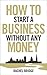 How to Start a Business without Any Money (Paperback) - Common